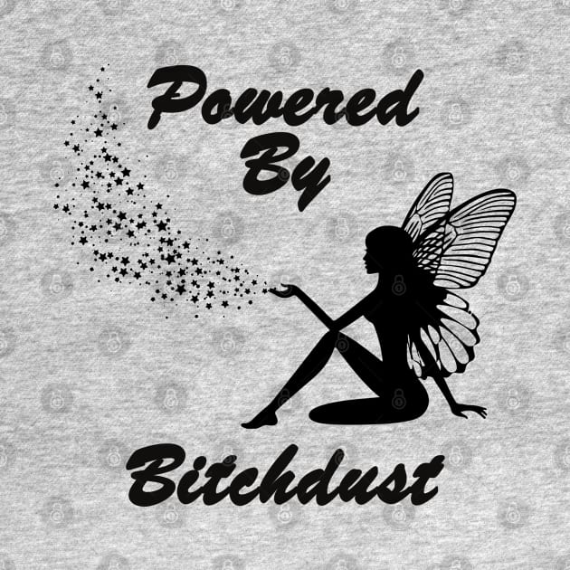 Powered By Bitchdust - Fairy Wings Dust by RKP'sTees